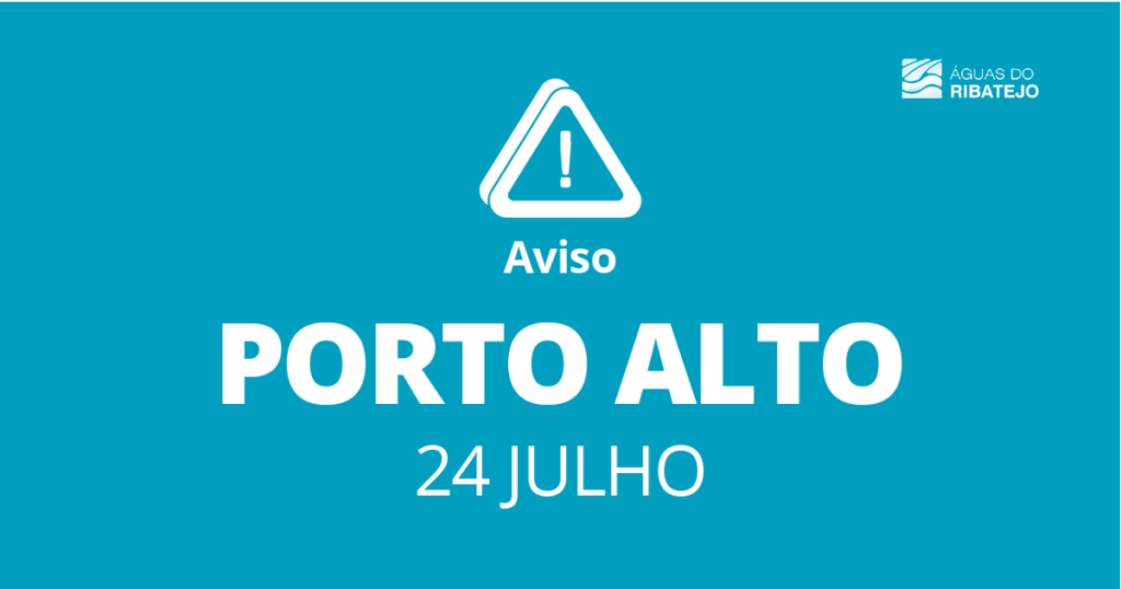 Aviso Águas do Ribatejo – Porto Alto/ 24 julho